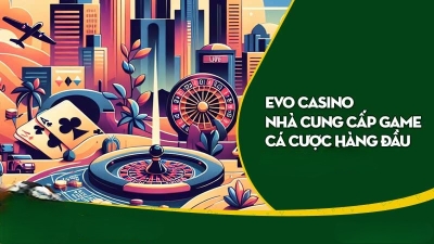 Evo Casino - Sảnh trực tuyến với hàng loạt trò chơi đặc sắc